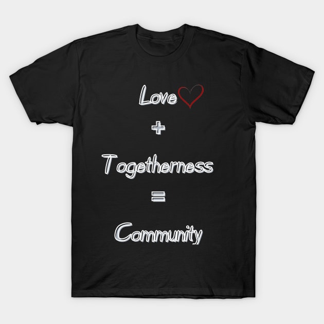 Love and Togetherness Community T-Shirt by JrxFoundation